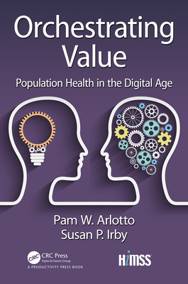Orchestrating Value: Population Health in the Digital Age - Arlotto, Pam, and Irby, Susan