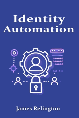Orchestration and Automation in IAM: Simplifying Identity Management - Relington, James