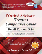 Orchid Advisors Firearms Compliance Guide: Retail Edition 2014 - Rydberg, Jon