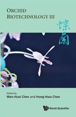 Orchid Biotechnology III - Chen, Wen-Huei (Editor), and Chen, Hong-Hwa (Editor)