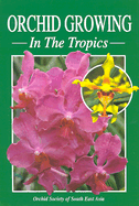 Orchid Growing in the Tropics - Orchid Society of South East Asia (Editor)