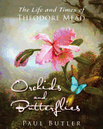 Orchids and Butterflies: The Life and Times of Theodore Mead