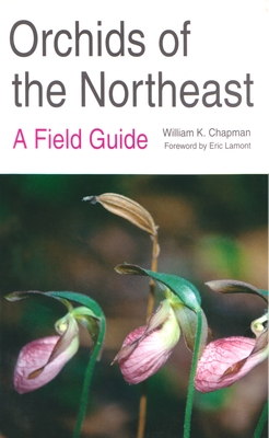 Orchids of the Northeast: A Field Guide - Chapman, William