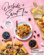 Orchids & Sweet Tea: Plant-Forward Recipes with Jamaican Flavor & Southern Charm