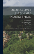 Ordbog Over Det Gamle Norske Sprog: Omarbeidet, Forget Og Forbedret Udg, Volume 1...