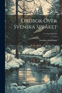 Ordbok Over Svenska Spraket; V. 34 PT.359-363