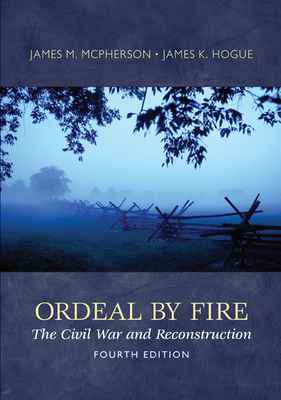 Ordeal by Fire: The Civil War and Reconstruction - McPherson, James M, and Hogue, James K