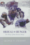 Ordeal by hunger; the story of the Donner Party. - Stewart, George Rippey