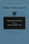 Order and History, Volume 4 (Cw17): The Ecumenic Age Volume 17