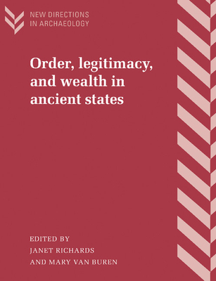 Order, Legitimacy, and Wealth in Ancient States - Richards, Janet (Editor), and Van Buren, Mary (Editor)