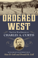 Ordered West: The Civil War Exploits of Charles A. Curtis