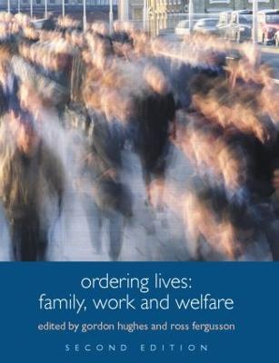 Ordering Lives: Family, Work and Welfare - Hughes, Gordon (Editor), and Fergusson, Ross (Editor)