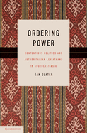 Ordering Power: Contentious Politics and Authoritarian Leviathans in Southeast Asia