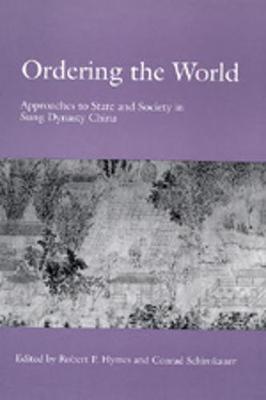 Ordering the World: Approaches to State and Society in Sung Dynasty China - Hymes, Robert (Editor), and Schirokauer, Conrad (Editor)