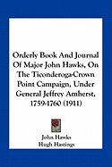 Orderly Book And Journal Of Major John Hawks, On The Ticonderoga-Crown Point Campaign, Under General Jeffrey Amherst, 1759-1760 (1911)
