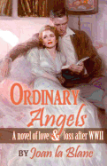 Ordinary Angels: A Novel of Love and Loss After World War Two