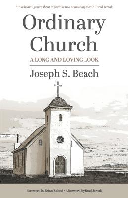 Ordinary Church: A Long and Loving Look - Zahnd, Brian (Foreword by), and Beach, Joseph S