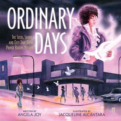 Ordinary Days: The Seeds, Sound, and City That Grew Prince Rogers Nelson - Joy, Angela