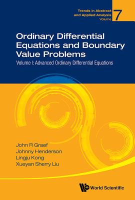 Ordinary Differential Equations and Boundary Value Problems - Volume I: Advanced Ordinary Differential Equations - Graef, John R, and Henderson, Johnny L, and Kong, Lingju