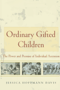 Ordinary Gifted Children: The Power and Promise of Individual Attention