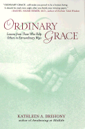 Ordinary Grace: Lessons from Those Who Help Others in Extraordinary Ways