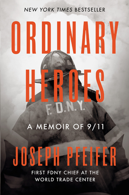 Ordinary Heroes: A Memoir of 9/11 - Pfeifer, Joseph