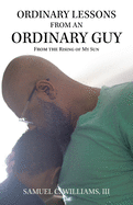 Ordinary Lessons from an Ordinary Guy: From the Rising of My Sun