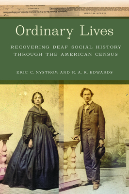 Ordinary Lives: Recovering Deaf Social History Through the American Census - Nystrom, Eric C, and Edwards, R a R, Dr.