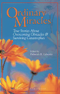 Ordinary Miracles: True Stories about Overcoming Obstacles & Surviving Catastrophes