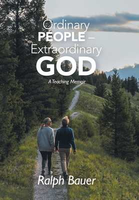 Ordinary People - Extraordinary God: A Teaching Memoir - Bauer, Ralph