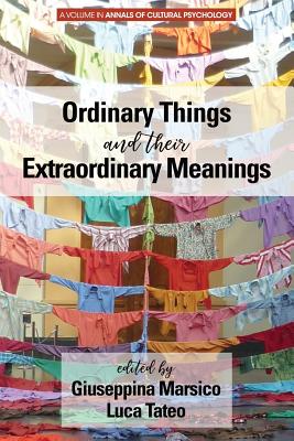 Ordinary Things and Their Extraordinary Meanings - Marsico, Guiseppina (Editor), and Tateo, Luca (Editor)