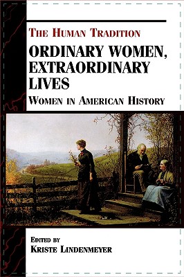 Ordinary Women, Extraordinary Lives: Women in American History - Lindenmeyer, Kriste (Editor)