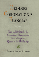 Ordines Coronationis Franciae, Volume 1: Texts and Ordines for the Coronation of Frankish and French Kings and Queens in the Middle Ages