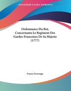 Ordonnance Du Roi, Concernanta Le Regiment Des Gardes-Francoises de Sa Majeste (1777)