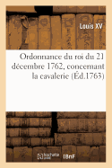 Ordonnance Du Roi Du 21 Dcembre 1762, Concernant La Cavalerie