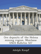 Ore Deposits of the Helena Mining Region, Montana: Usgs Bulletin 527
