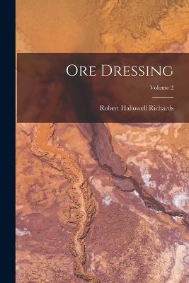 Ore Dressing; Volume 2 - Richards, Robert Hallowell