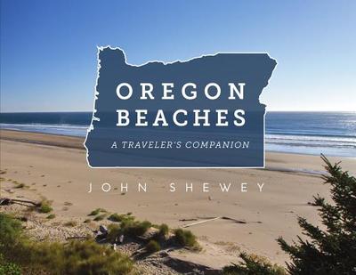 Oregon Beaches: A Traveler's Companion - Shewey, John