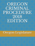 Oregon Criminal Procedure 2018 Edition