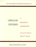 Oregon Divided: A Regional Geography - Dicken, Samuel N, and Dicken, Emily F (Photographer), and Highsmith, Richard M (Designer)