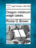 Oregon Minimum Wage Cases. - Brown, Rome G