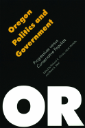 Oregon Politics and Government: Progressives Versus Conservative Populists - Steel, Brent S (Editor), and Henkels, Mark (Editor), and Clucas, Richard A (Editor)