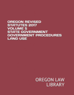 Oregon Revised Statutes 2017 Volume 5 State Government Government Procedures Land Use