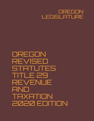 Oregon Revised Statutes Title 29 Revenue and Taxation 2020 Edition - Legislature, Oregon