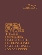 OREGON REVISED STATUTES TITLE 3 REMEDIES AND SPECIAL ACTIONS AND PROCEEDINGS 2020 Edition