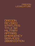 Oregon Revised Statutes Title 32 Military Affairs Emergency Services 2020 Edition