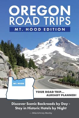 Oregon Road Trips - Mt. Hood Edition - Westby, Mike, and Westby, Kristy