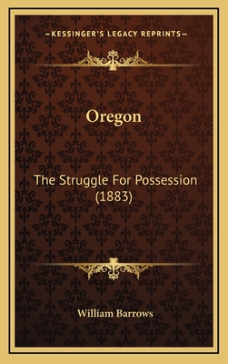 Oregon: The Struggle for Possession (1883) - Barrows, William