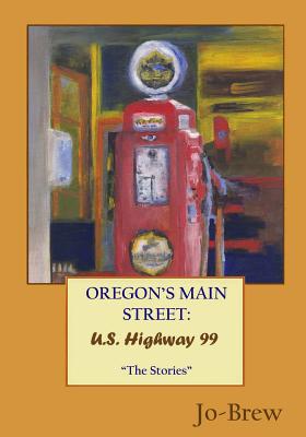 Oregon's Main Street: U.S. Highway 99: "The Stories" - Jo-Brew