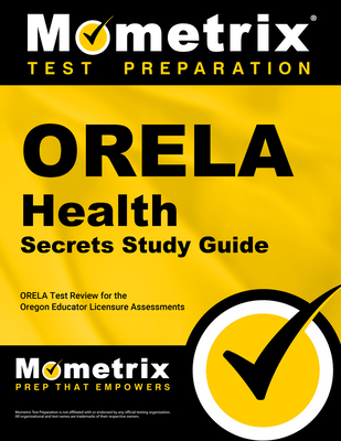 Orela Health Secrets Study Guide: Orela Test Review for the Oregon Educator Licensure Assessments - Mometrix Oregon Teacher Certification Test Team (Editor)